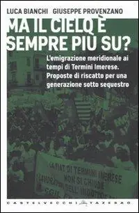 Quantità Limitata Ma il cielo è sempre più su? L‘emigrazione meridionale ai tempi di Termini Imerese. Proposte di riscatto per una generazione sotto sequestro