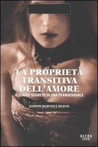La proprietà transitiva dell‘amore. Il diario segreto di una transessuale Solo Oggi