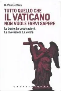 Must-Have Tutto quello che il Vaticano non vuole sapere. Le bugie. Le cospirazioni. Le rivelazioni. La verità