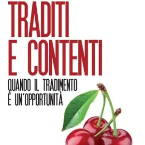 Traditi e contenti. Quando il tradimento è un’opportunità Reso Gratuito