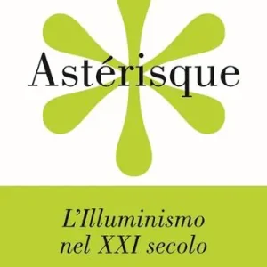 Astérisque. La rivista di filosofia in movimento (2023). Vol. 1 L‘ Illuminismo nel XXI secolo Prezzo Di Fabbrica