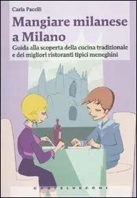 Affare Mangiare milanese a Milano. Guida alla scoperta della cucina tradizionale e dei migliori ristoranti tipici menegheni