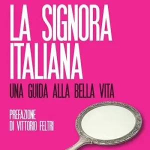 La signora italiana. Una guida alla bella vita Consegna Rapida