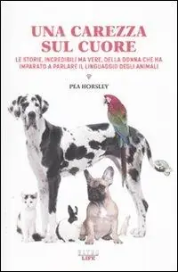 Bestseller Una carezza sul cuore. Le storie, incredibili ma vere, della donna che ha imparato a parlare il linguaggio degli animali