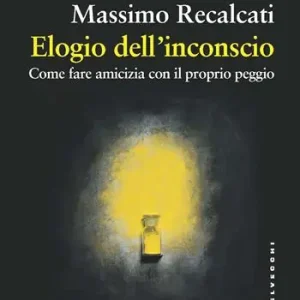 Elogio dell‘inconscio. Come fare amicizia con il proprio peggio Direttamente Dal Produttore