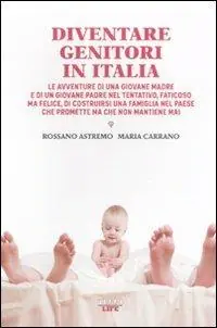 Acquista Ora Diventare genitori in Italia. Le avventure di una giovane madre e di un giovane padre nel tentativo, faticoso ma felice, di costruirsi una famiglia...