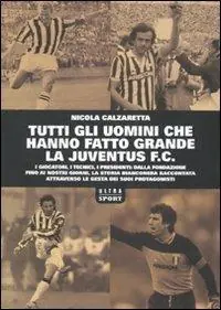Tutti gli uomini che hanno fatto grande la Juventus F. C. Spedizione Espresso