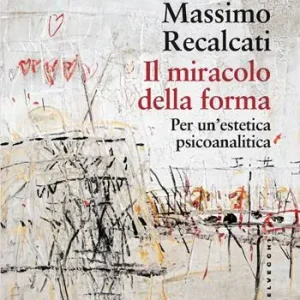 Il miracolo della forma. Per un‘estetica psicoanalitica Prezzo Ridotto