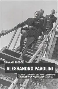 Compra Adesso Alessandro Pavolini. La vita, le imprese e la morte dell‘uomo che inventò la propaganda fascista