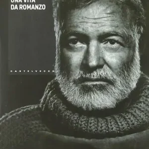 Ernest Hemingway. Una vita da romanzo Bestseller