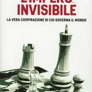 Promozione L‘Impero invisibile. La vera cospirazione di chi governa il mondo