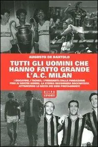 Tutti gli uomini che hanno fatto grande l‘A. C. Milan Solo Oggi
