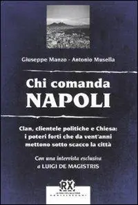 Offerta Chi comanda Napoli. Clan, clientele politiche e Chiesa i poteri forti che da vent‘anni mettono sotto scacco la città