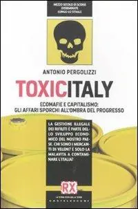 Toxicitaly. Ecomafie e capitalismo gli affari sporchi all‘ombra del progresso Economico
