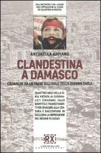 Clandestina a Damasco. Cronache da un paese sull‘orlo della guerra civile Offerta Lampo