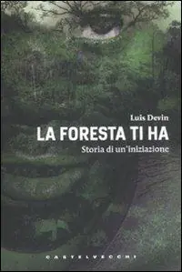 Promozione La foresta ti ha. Storia di un‘iniziazione
