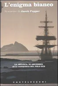 Di Tendenza L‘enigma bianco. La «Belgica» di Amundsen alla conquista del Polo Sud