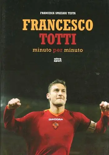 Francesco Totti minuto per minuto. Ediz. illustrata A Buon Prezzo