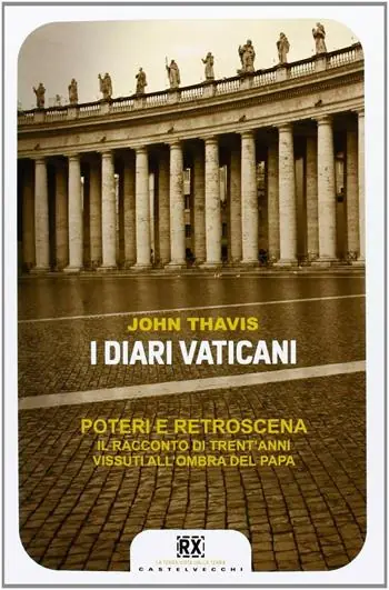 Esclusivo I diari vaticani. Poteri e retroscena. Il racconto di trent‘anni vissuti all‘ombra del Papa