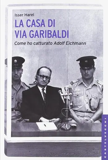 Subito Disponibile La casa di via Garibaldi. Come ho catturato Adolf Eichmann