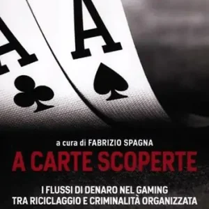 Non Perdere A carte scoperte. I flussi di denaro nel gaming tra riciclaggio e criminalità organizzata