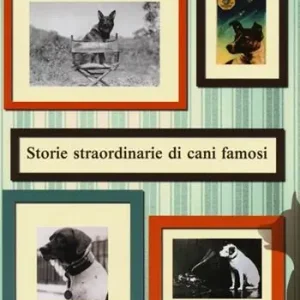 Occasione Storie straordinarie di cani famosi