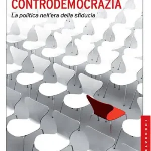 Controdemocrazia. La politica nell‘era della sfiducia Occasione Imperdibile