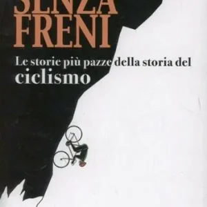 Senza freni. Le storie più pazze della storia del ciclismo Compra Oggi Stesso