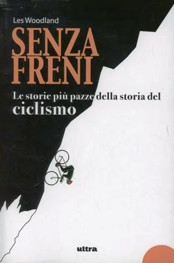 Senza freni. Le storie più pazze della storia del ciclismo Compra Oggi Stesso