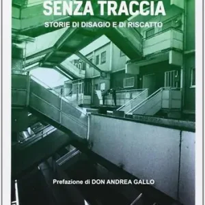 Spedito Oggi Senza traccia. Storie di disagio e di riscatto