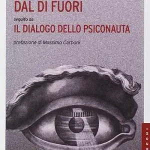 Consegna Rapida Lo sguardo dal di fuori seguito da «Il dialogo dello psiconauta». Ediz. illustrata