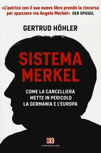 Sistema Merkel. Come la cancelliera mette in pericolo la Germania e l‘Europa Offerta Limitata