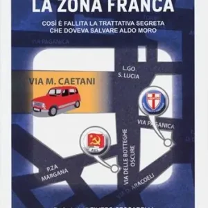 La zona franca. Così è fallita la trattativa segreta che doveva salvare Aldo Moro Occasione Imperdibile