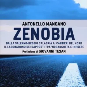 Zenobia. Dalla Salerno-Reggio Calabria ai cantieri del Nord. Il laboratorio dei rapporti tra ‘ndrangheta e imprese Prezzo Conveniente