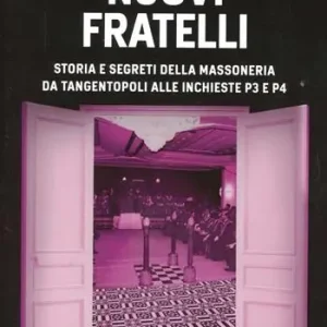 Nuovi fratelli. Storia e segreti della massoneria da Tangentopoli alle inchieste P3 e P4 Compra Online