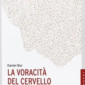 La voracità del cervello. Cosa spinge la nostra coscienza verso un‘insaziabile ricerca del significato Promozione
