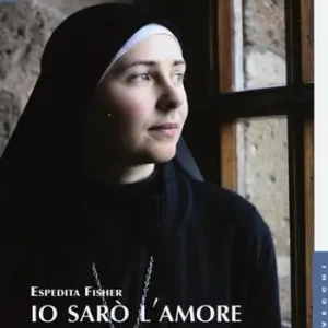 Nuovo Arrivo Io sarò l‘amore. Le nuove vie della clausura