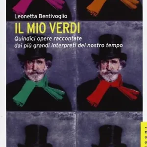 Ordina Subito Il mio Verdi. Quindici opere raccontate dai più grandi interpreti del nostro tempo