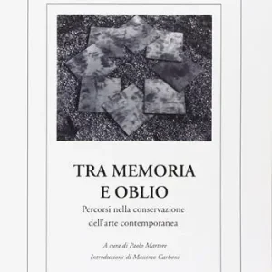 Più Venduto Tra memoria e oblio. Percorsi nella conservazione dell‘arte contemporanea