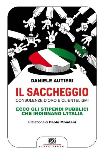 Il saccheggio. Consulenze d‘oro e clientelismi. Ecco gli stipendi pubblici che indignano l‘Italia Prezzo Ridotto