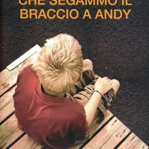 Di Tendenza Il giorno che segammo il braccio a Andy