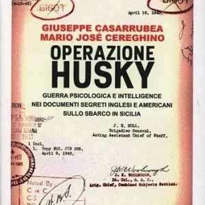 Operazione Husky. Guerra psicologica e intelligence nei documenti segreti inglesi e americani sullo sbarco in Sicilia Prezzo Basso