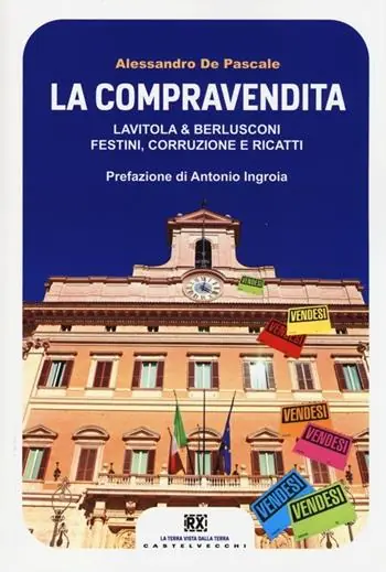 Nuovo Arrivo La compravendita. Lavitola & Berlusconi, festini, corruzione e ricatti