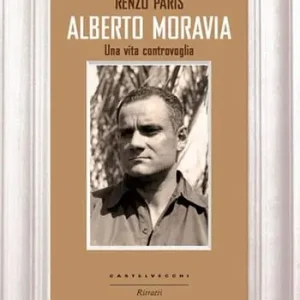 Must-Have Alberto Moravia. Una vita controvoglia