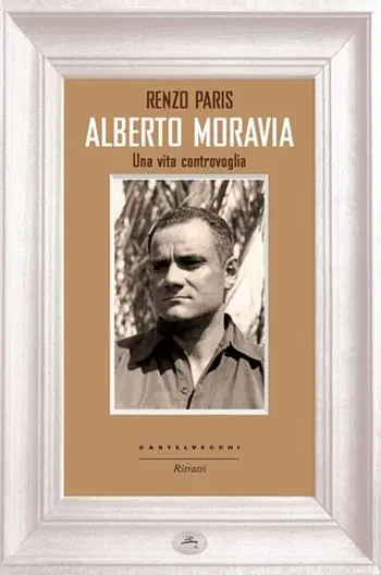 Must-Have Alberto Moravia. Una vita controvoglia