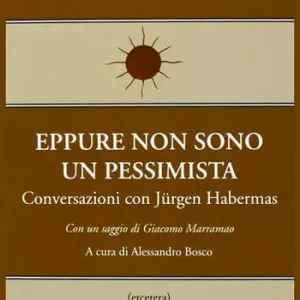 Eppure non sono un pessimista. Conversazioni con Jürgen Habermas Prezzo Di Fabbrica