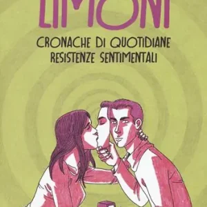 Limoni. Cronache di quotidiane resistenze sentimentali Scelto Dai Clienti
