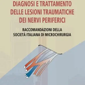 Professionale Diagnosi e trattamento delle lesioni traumatiche dei nervi periferici. Raccomandazioni della Società Italiana di Microchirurgia