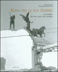 Prezzo Scontato Roma tra le due guerre. Cronache da una città che cambia. Ediz. illustrata