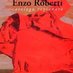 Reso Gratuito Enzo Roberti. Catalogo ragionato